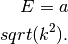 E=a\\sqrt(k^2).
