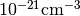 10^{-21} \mathrm{cm}^{-3}