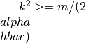 k^2>=m/(2\\alpha \\hbar)