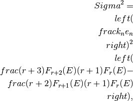 \\Sigma^2=\\left(\\frac{k_n}{e_n}\\right)^2\\left(
\\frac{(r+3)F_{r+2}(E)}{(r+1)F_r(E)} -
\\frac{(r+2)F_{r+1}(E)}{(r+1)F_r(E)} \\right),