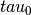 \\tau_0