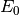 E_0