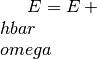 E=E+\\hbar \\omega